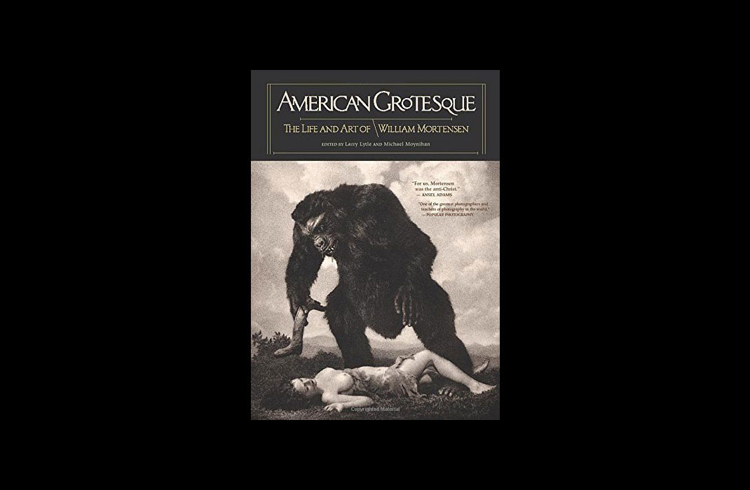 American Grotesque: The Life And Art Of William MortensenWilliam Mortensen